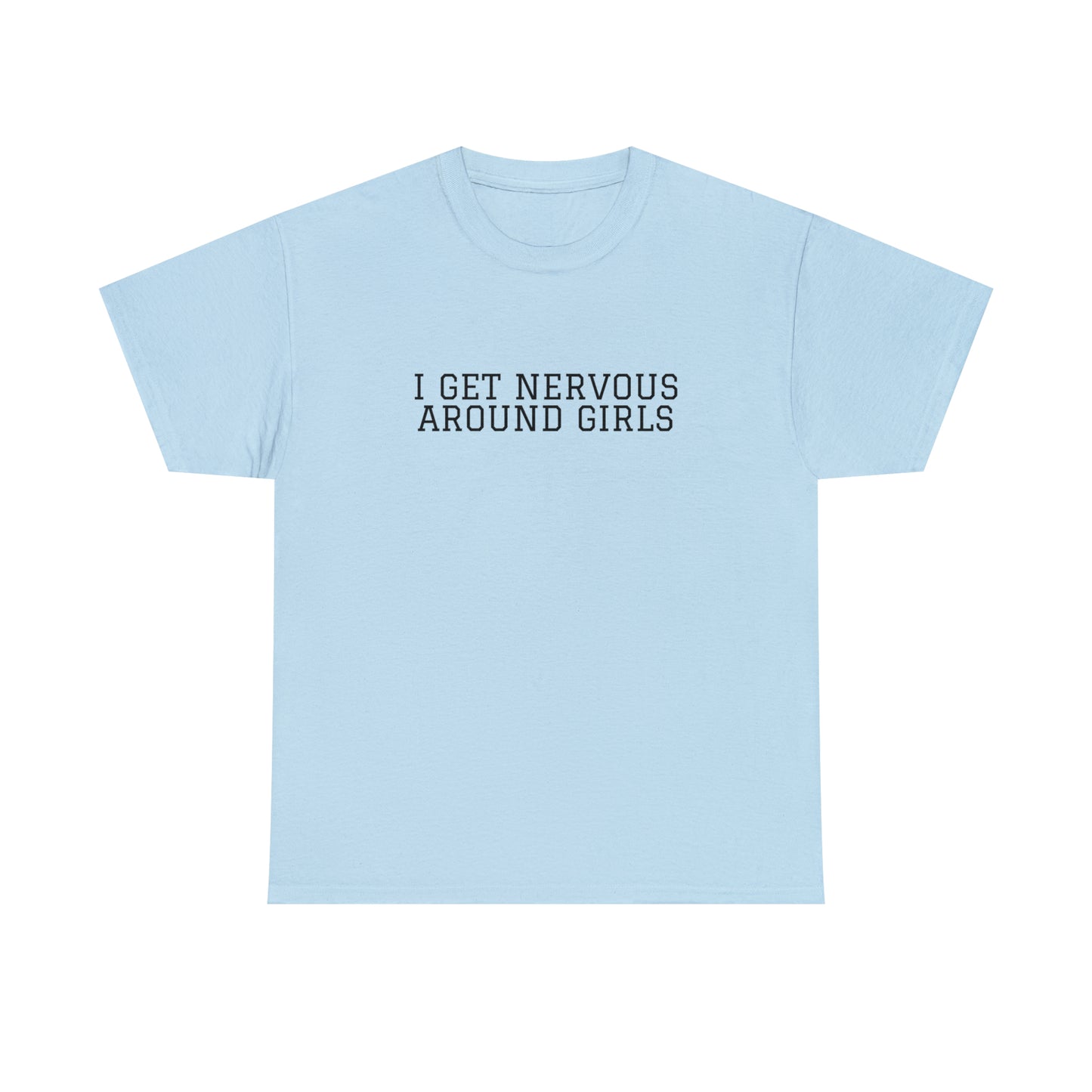 "I get nervous around girls" Tee