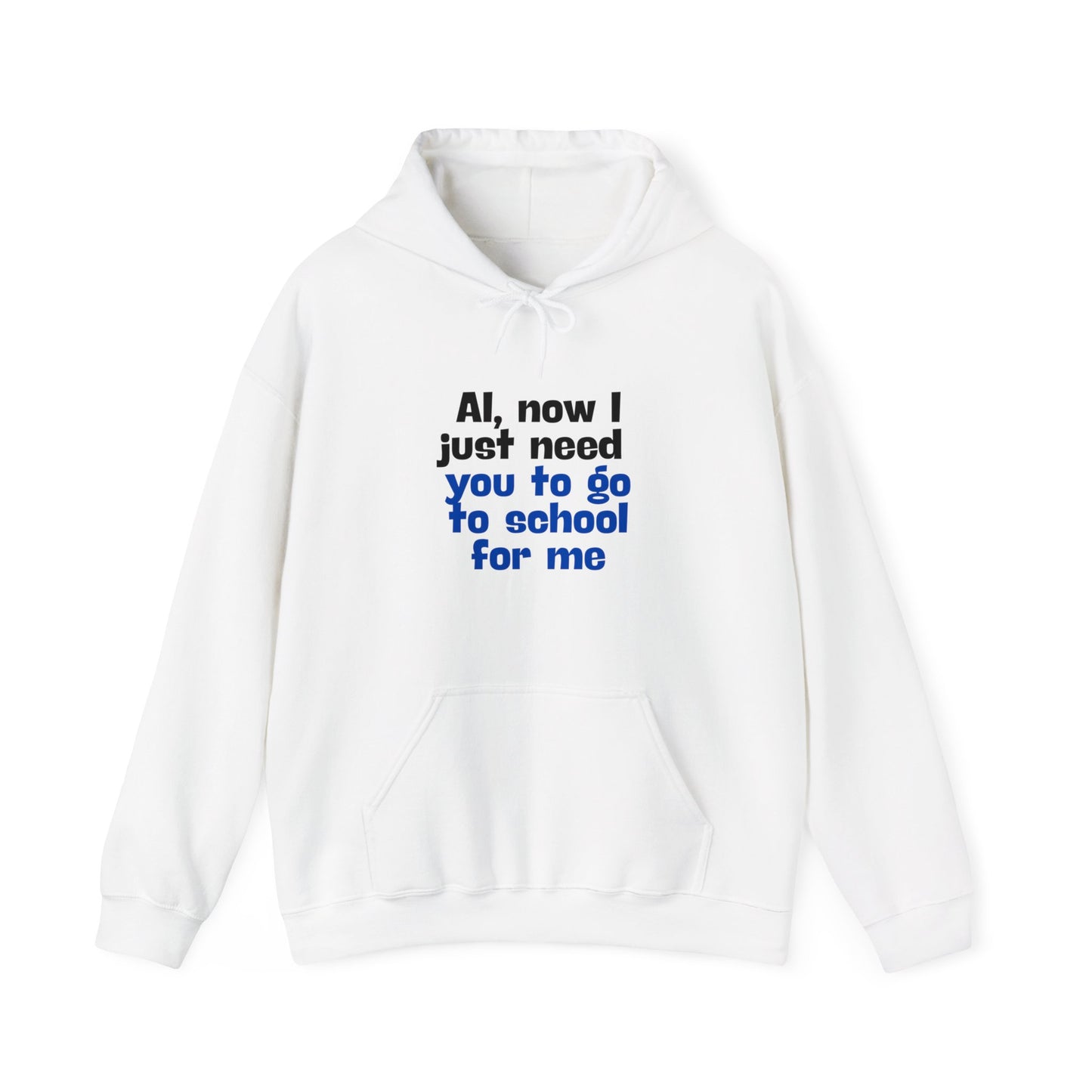 "AI now I just need you go school for me" Hoodie