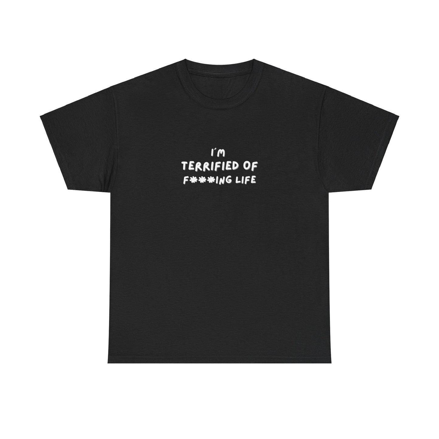 "I'm Terrified of F***ing life" Tee