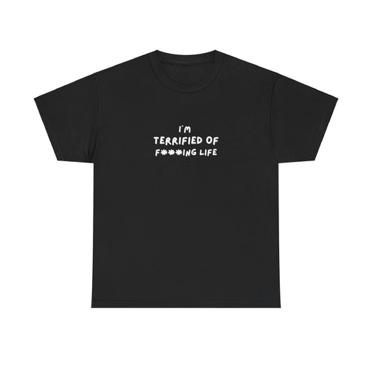 "I'm Terrified of F***ing life" Tee