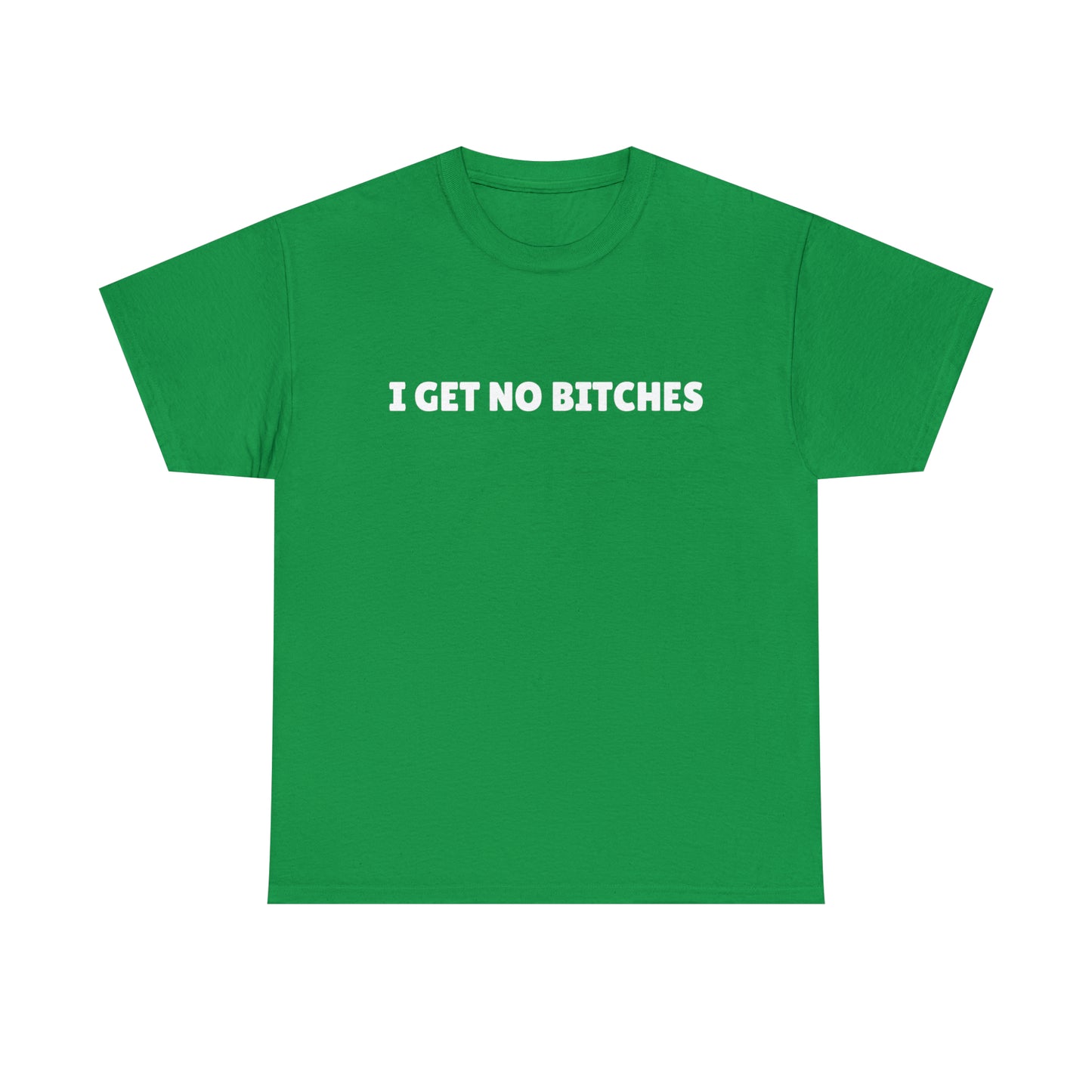 "I get no bitches" Tee