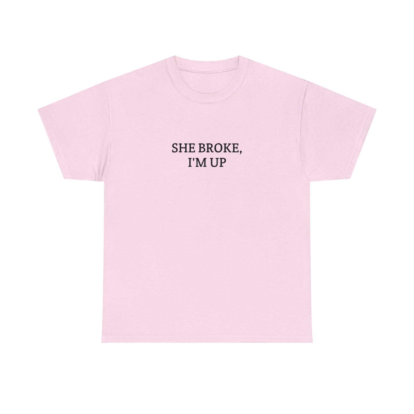 "She broke, I'm up" Tee