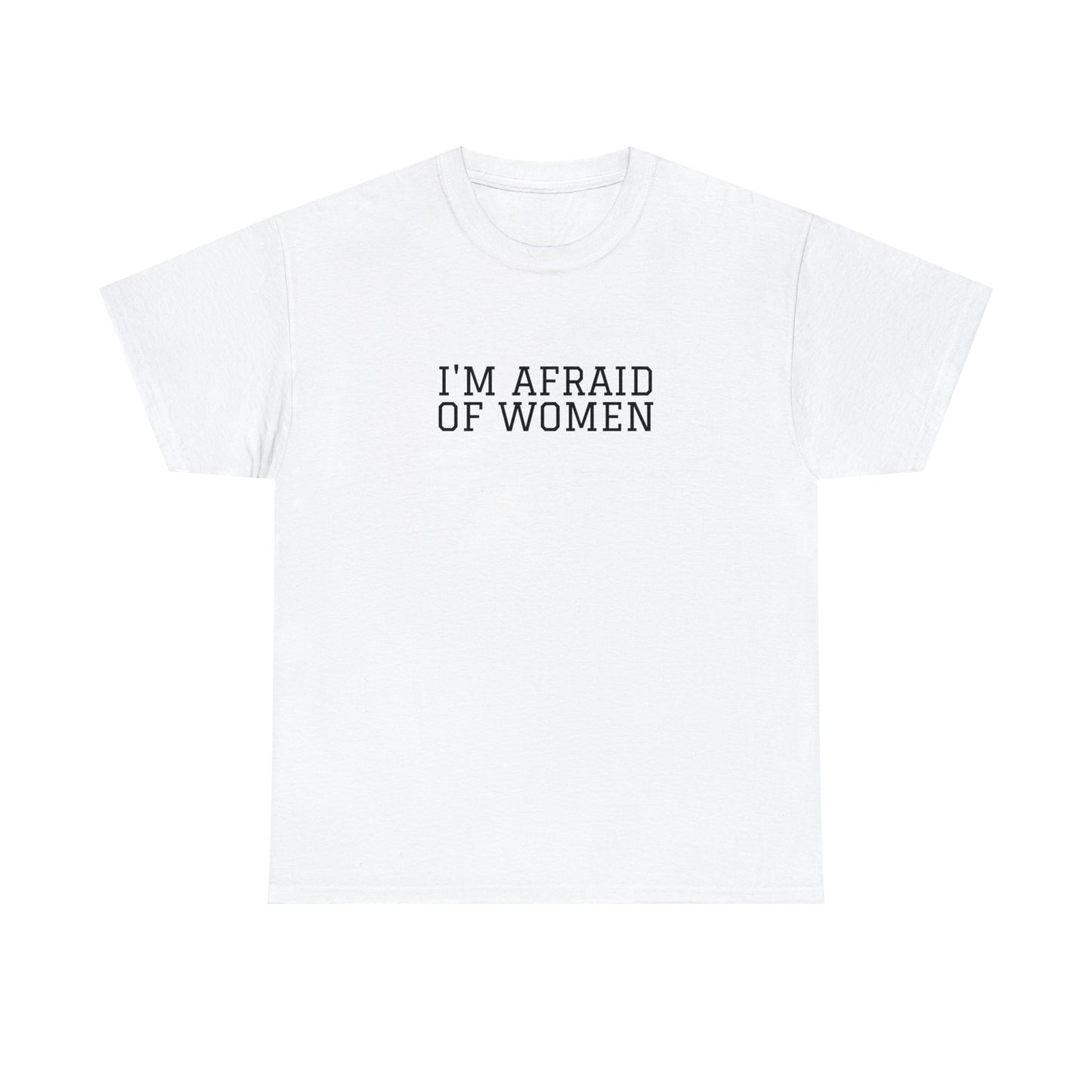 "I'm afraid of women" Tee