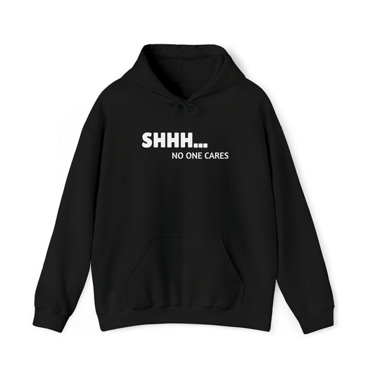 "Shhh... No One Cares" Hoodie