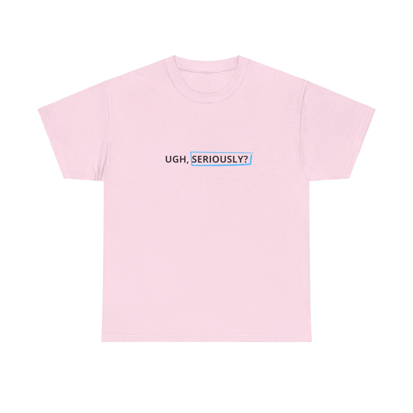 "UGH, Seriously?" Tee