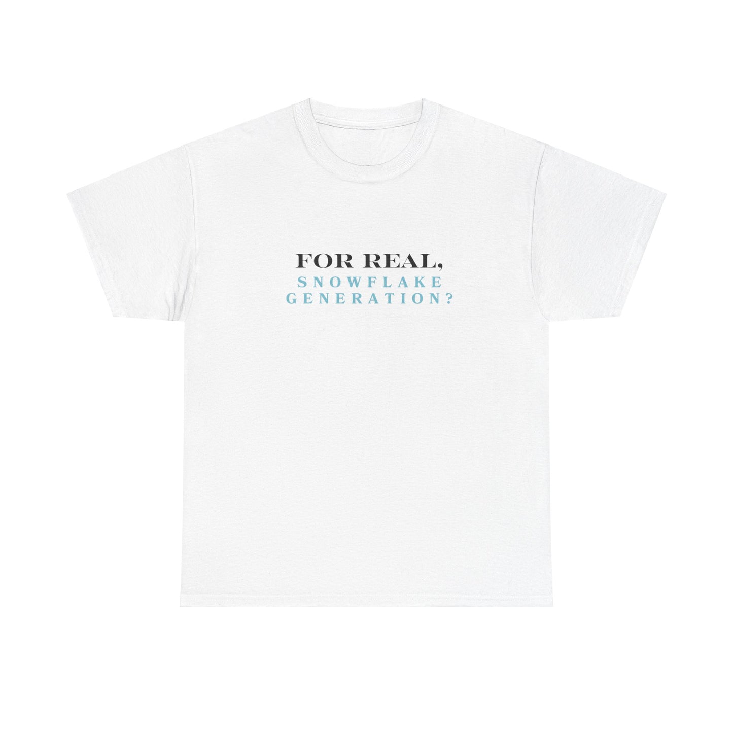 "For real, 'Snowflake Generation?" Tee