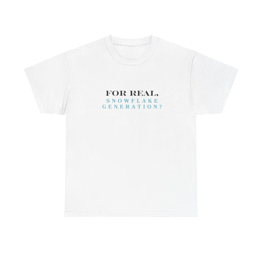 "For real, 'Snowflake Generation?" Tee