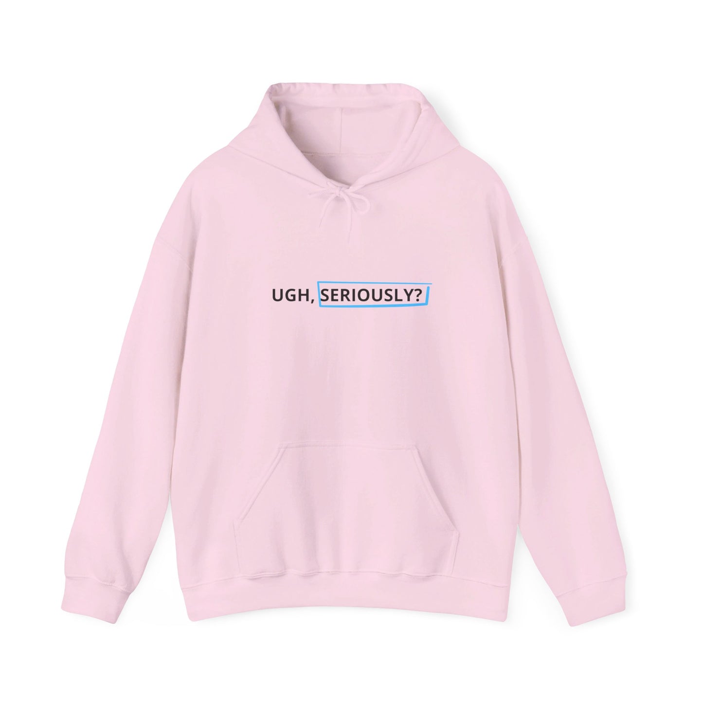 "UGH, Seriously" Hoodie