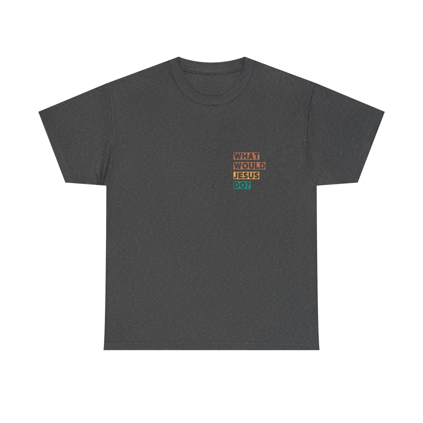 "What would Jesus do" Tee