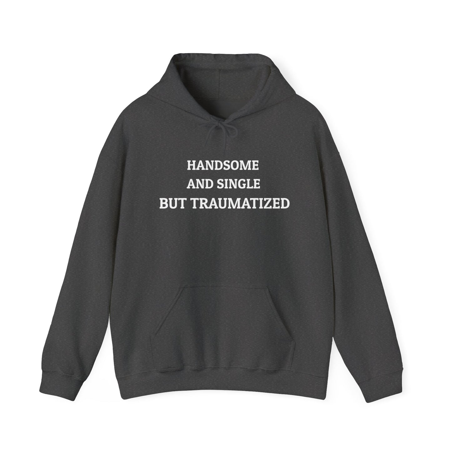 "HANDSOME AND SINGLE BUT TRAUMATIZED" Hoodie