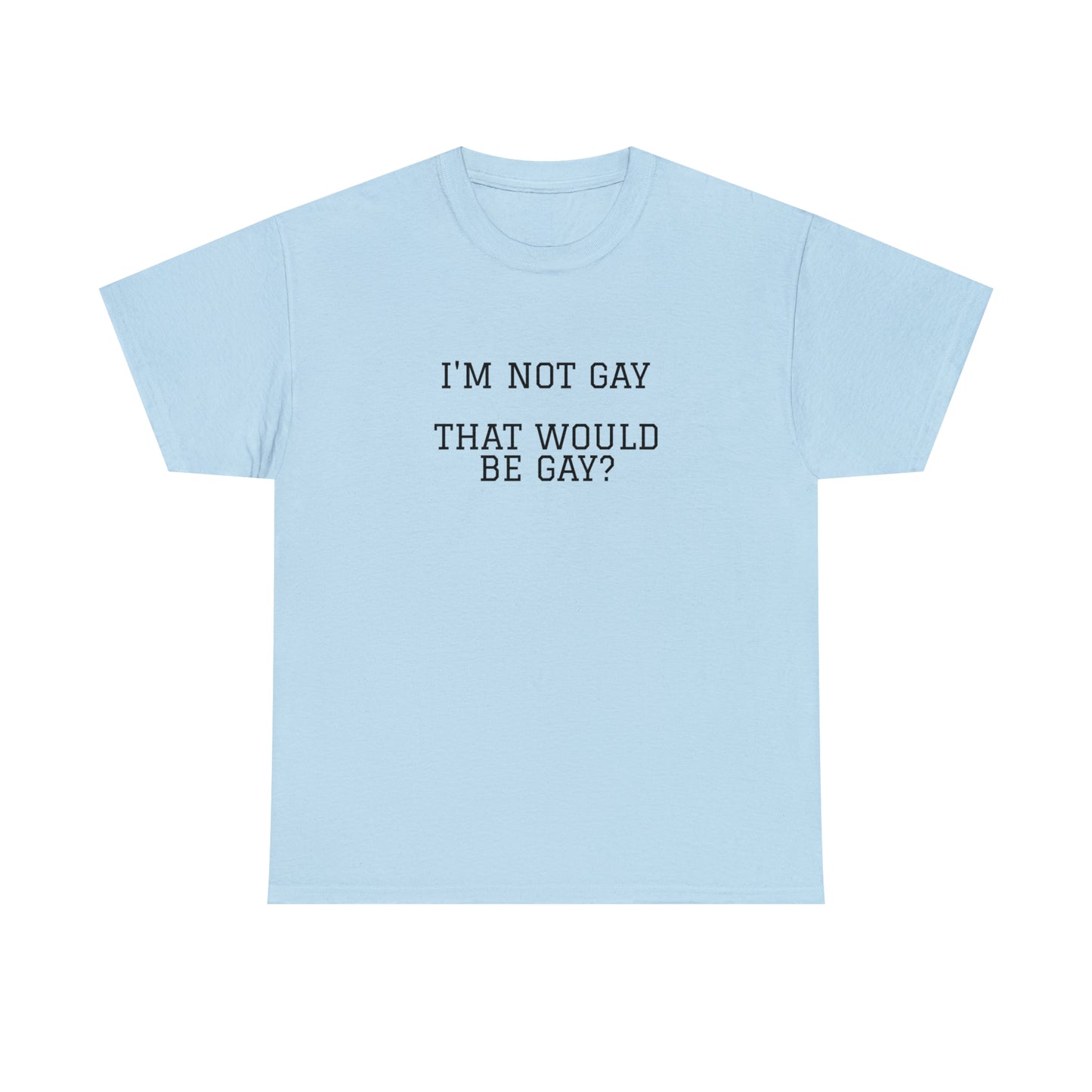 "That would be gay" Tee