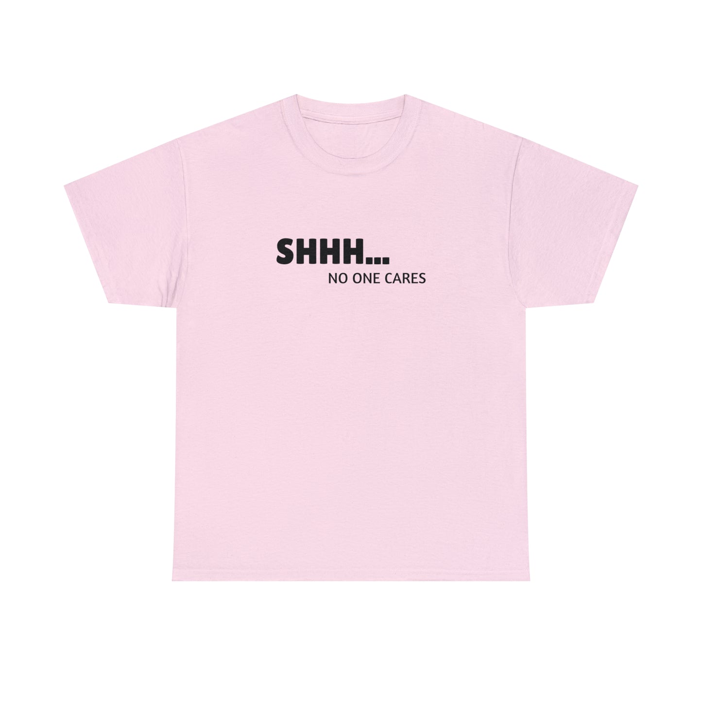 "Shhh... No One Cares" Tee