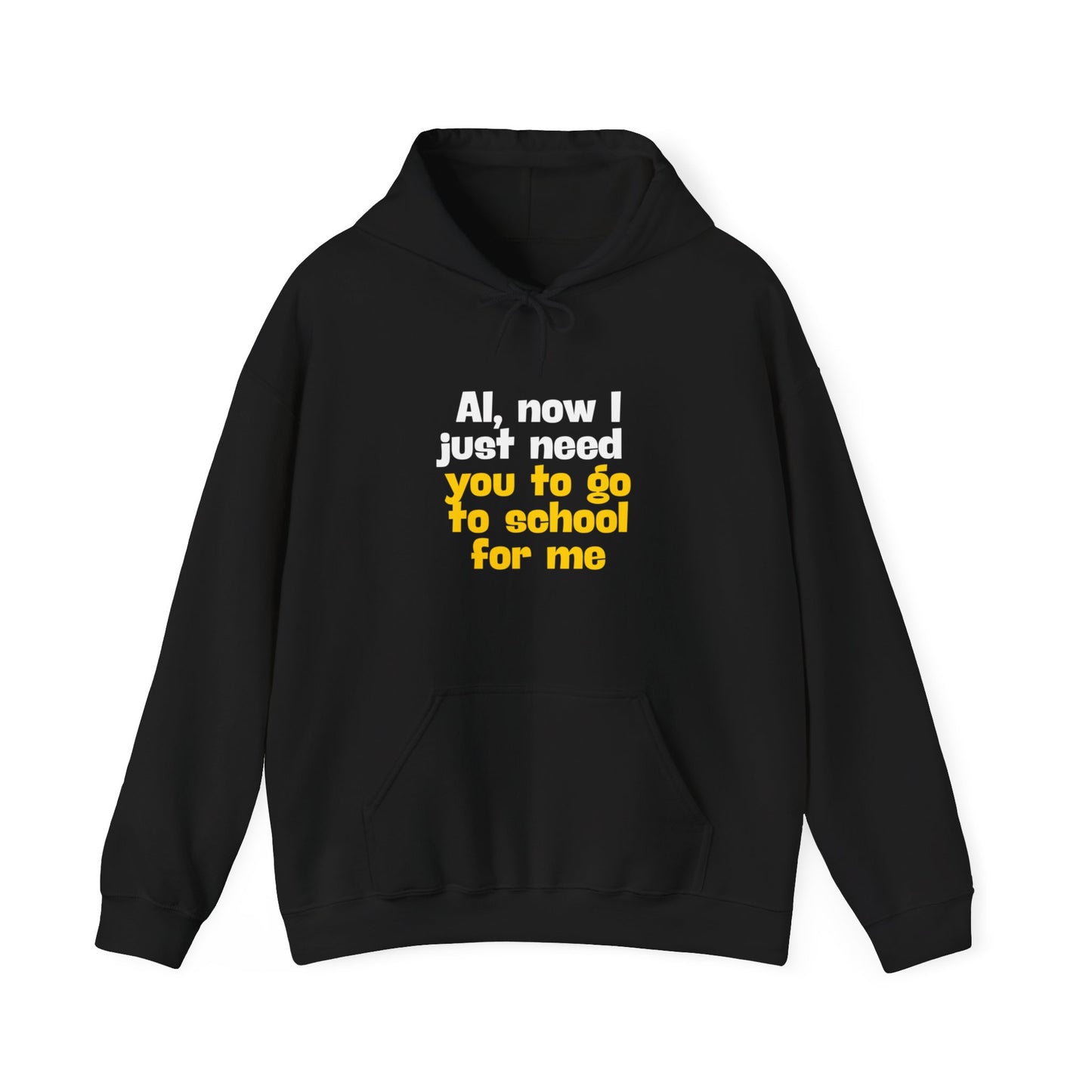 "AI now I just need you go school for me" Hoodie