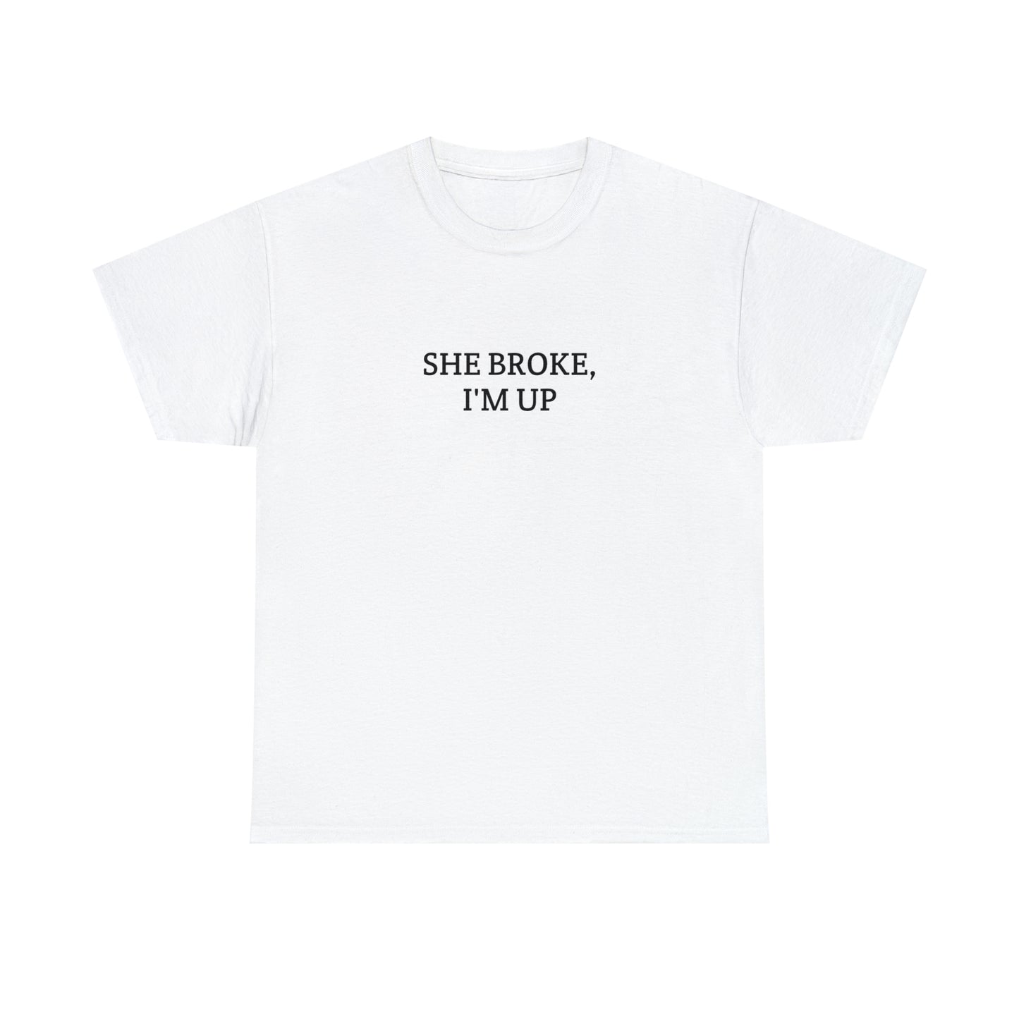 "She broke, I'm up" Tee