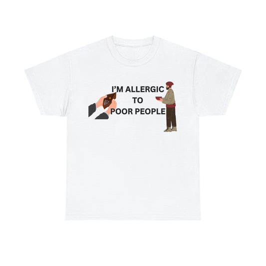 "Allergic to poor people" Tee