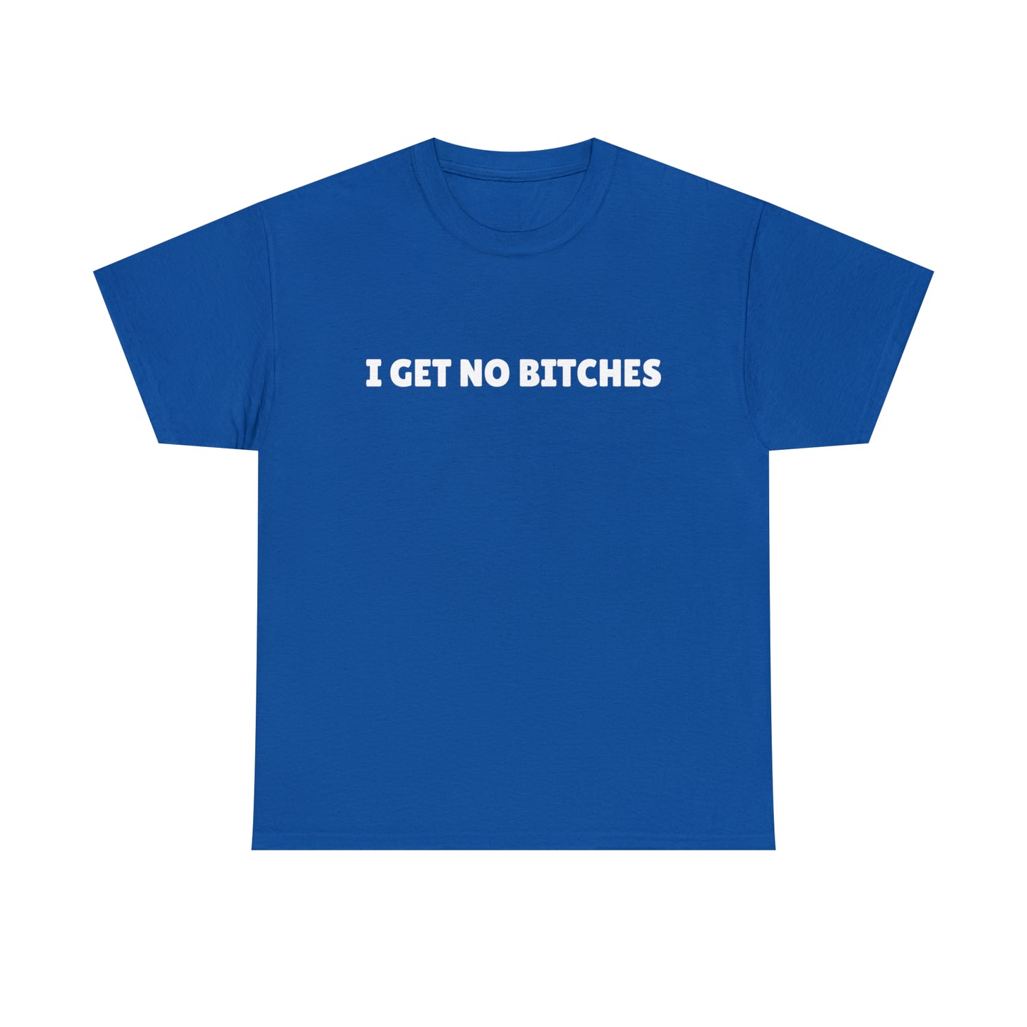 "I get no bitches" Tee