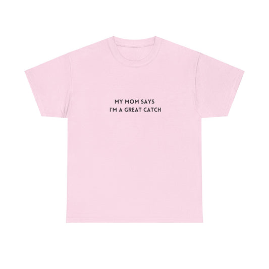 "My mom says I´m a great catch" Tee