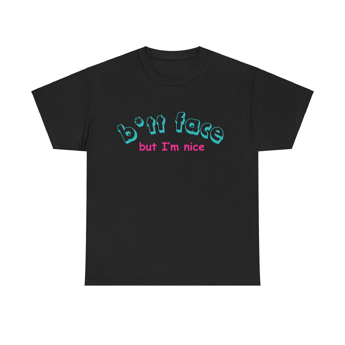 "B*tt face but I´m nice " Tee