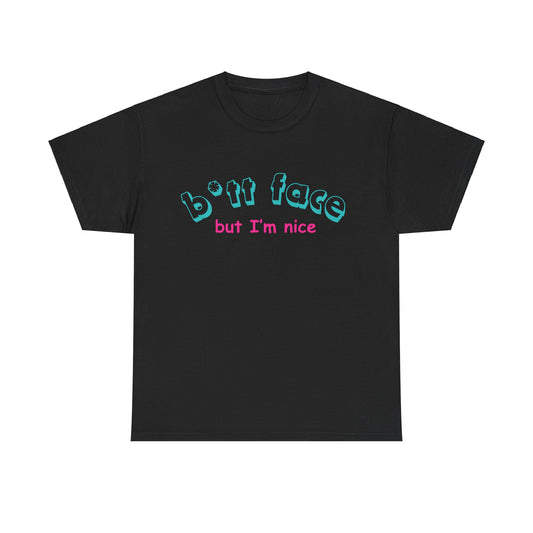 "B*tt face but I´m nice " Tee