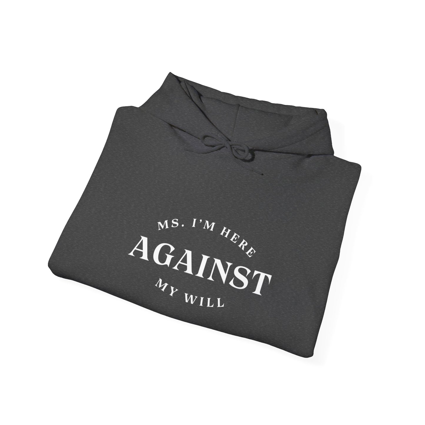 "Ms. I´m here against my will" Hoodie