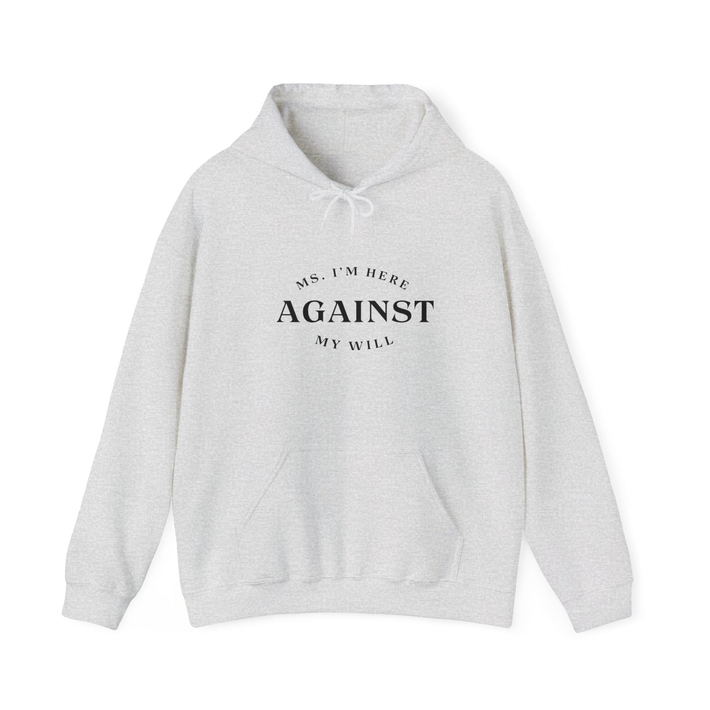 "Ms. I´m here against my will" Hoodie