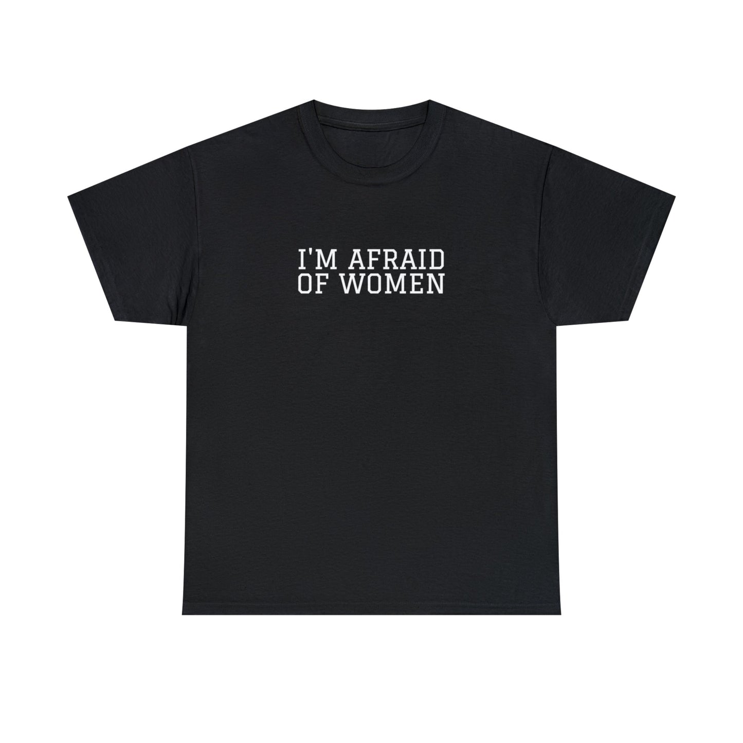 "I'm afraid of women" Tee