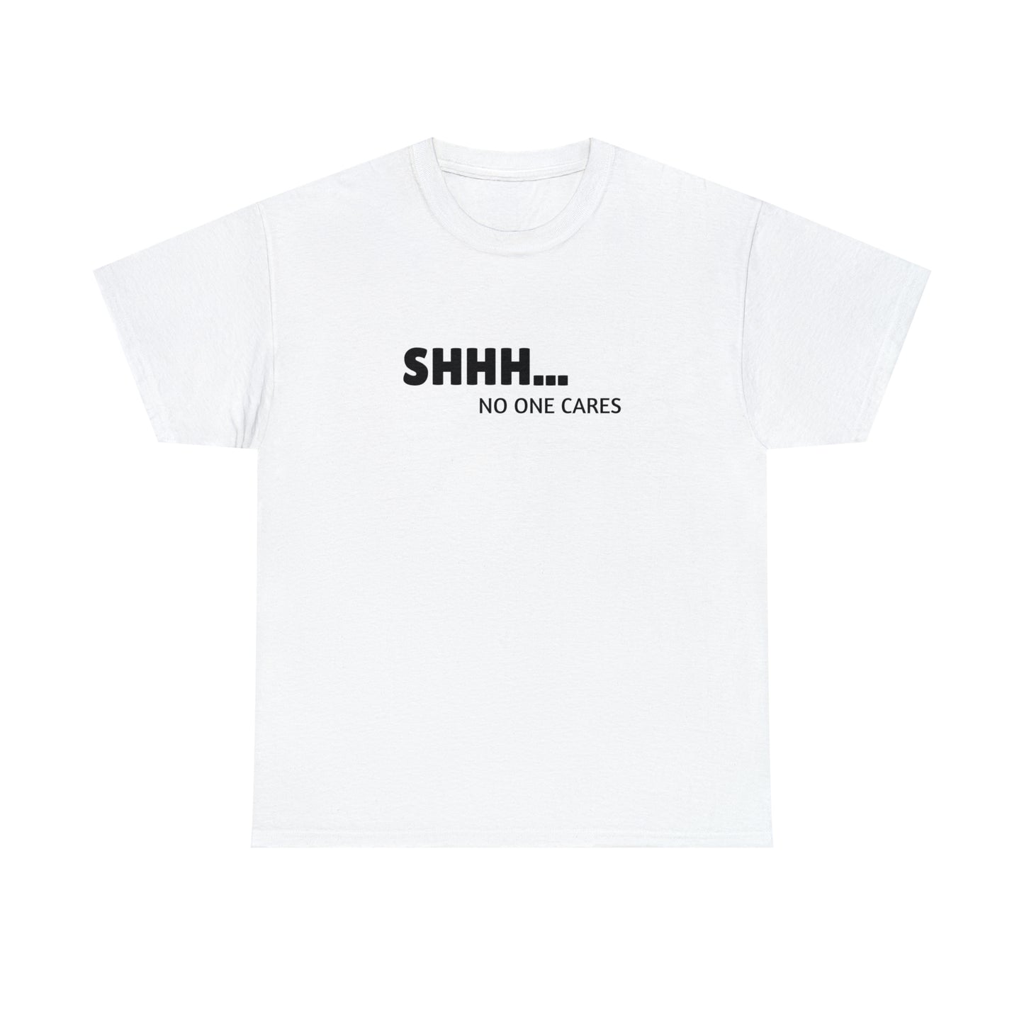 "Shhh... No One Cares" Tee