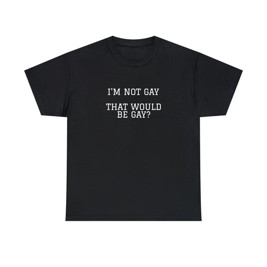 "That would be gay" Tee