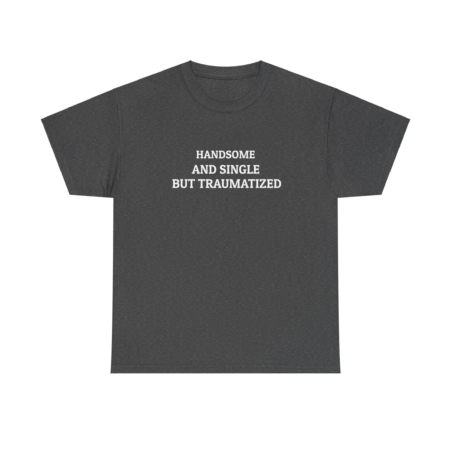 "Handsome and Single but Traumatized" Tee