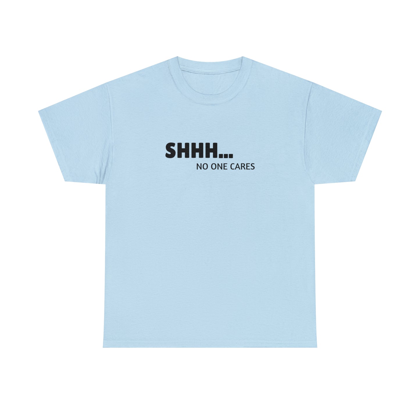 "Shhh... No One Cares" Tee