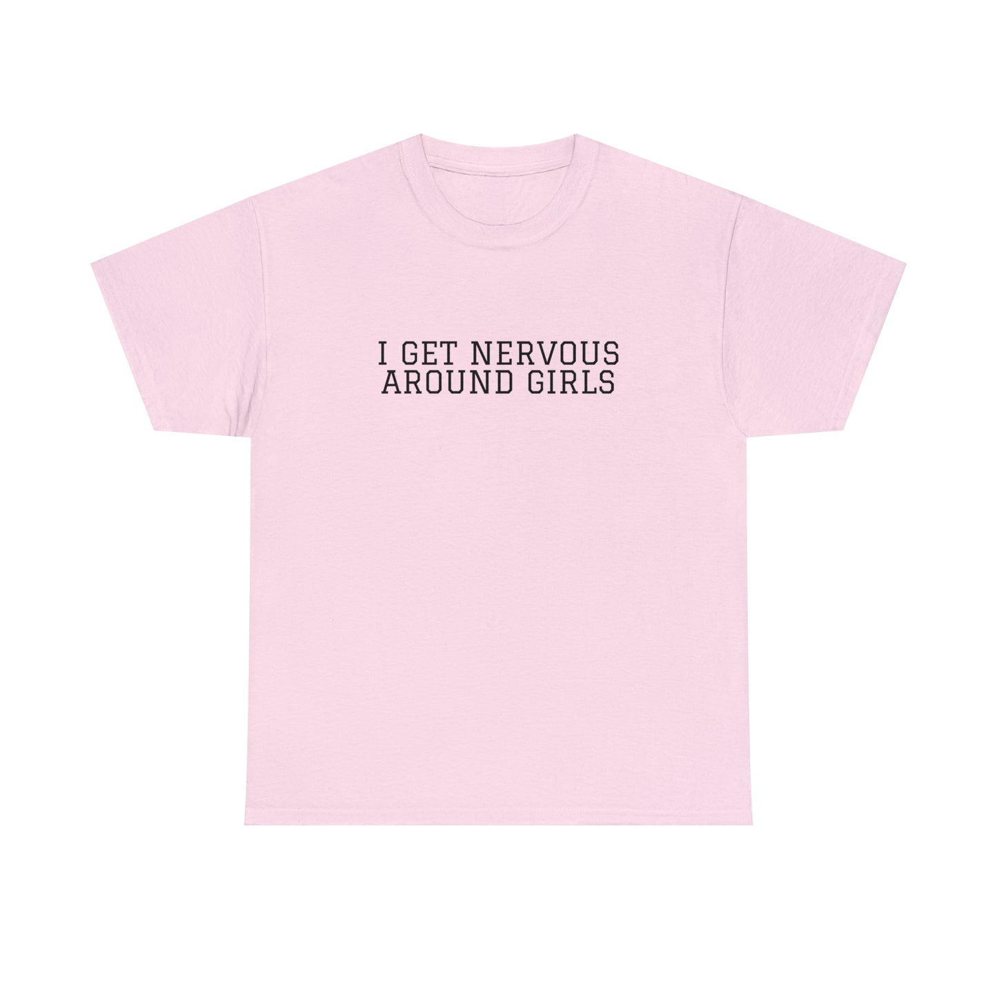 "I get nervous around girls" Tee