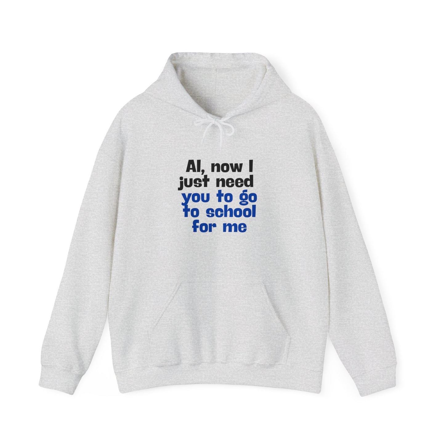 "AI now I just need you go school for me" Hoodie