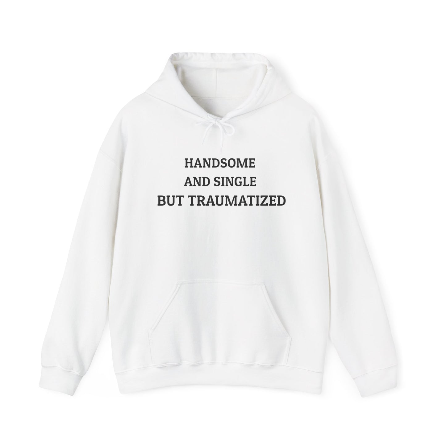 "HANDSOME AND SINGLE BUT TRAUMATIZED" Hoodie