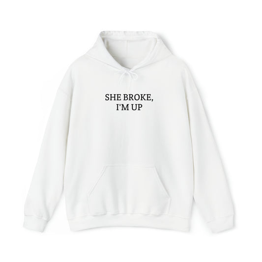 "She broke, I'm up" Hoodie