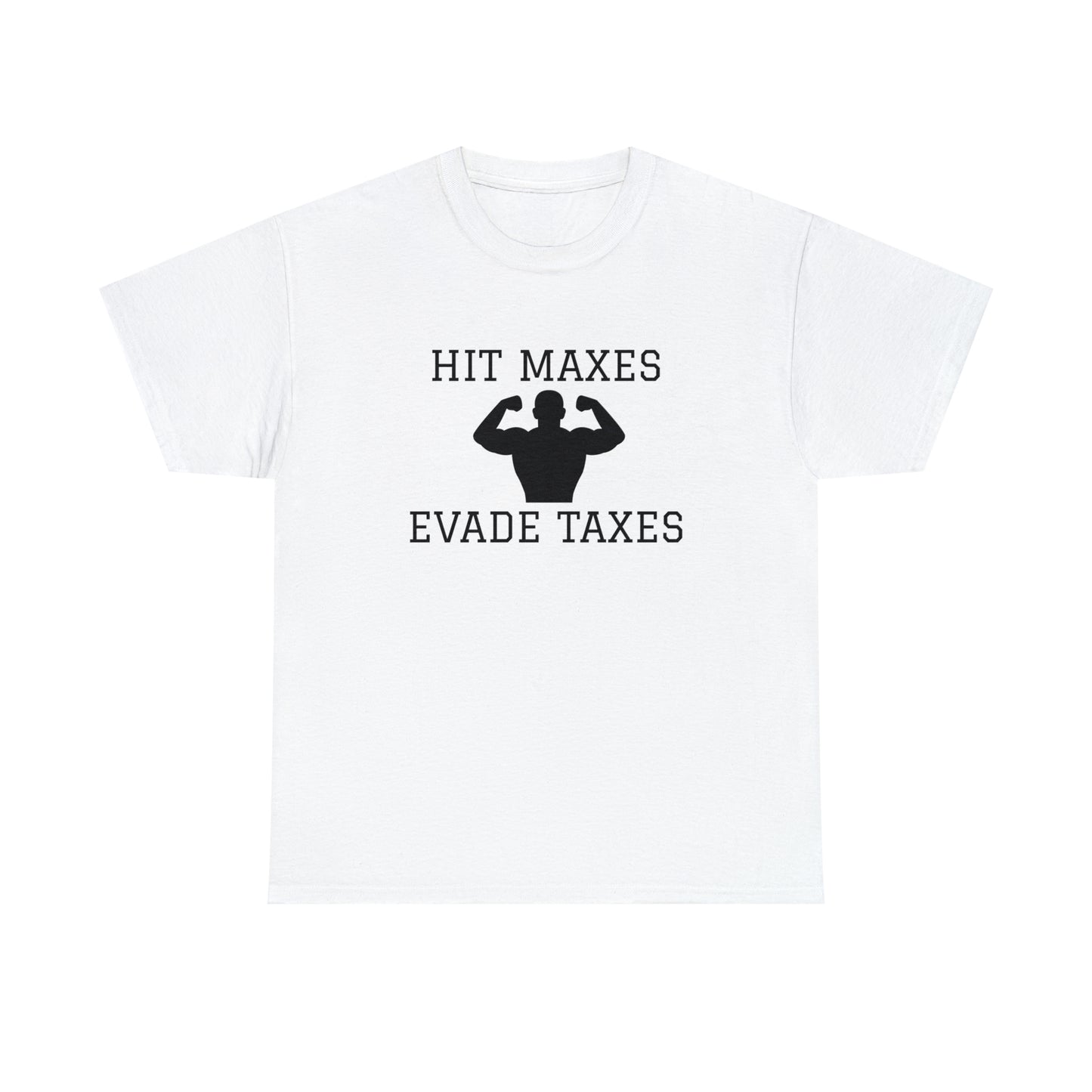 "Hit maxes evade taxes" Tee